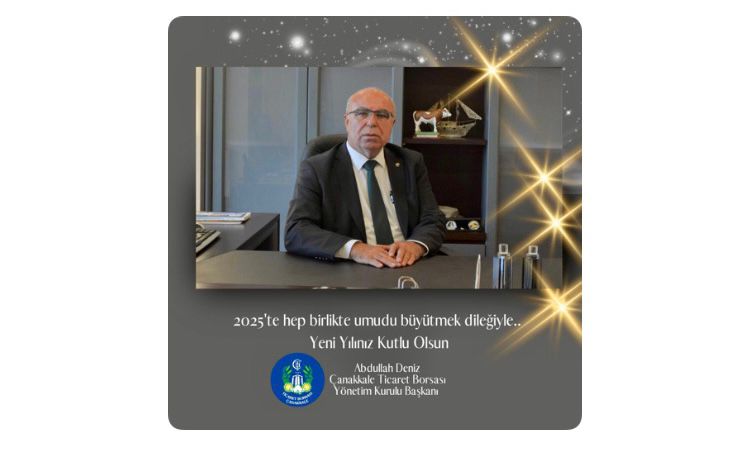 ÇANAKKALE TİCARET BORSASI BAŞKANI ABDULLAH DENİZ’İN YENİ YIL KUTLAMA MESAJI