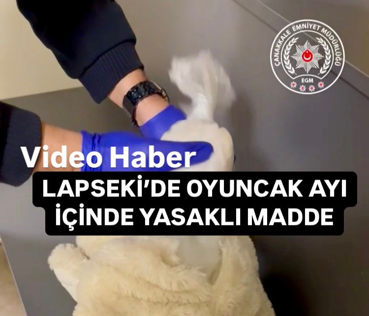 LAPSEKİ’DE OYUNCAK AYI İÇİNDE YASAKLI MADDE