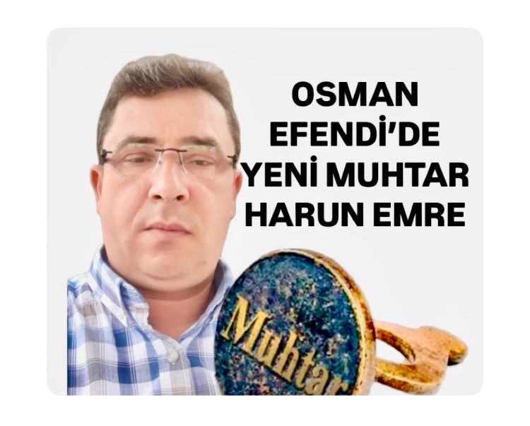 OSMAN EFENDİ MAHALLESİ MUHTARLIĞI, HARUN EMRE’YE EMANET