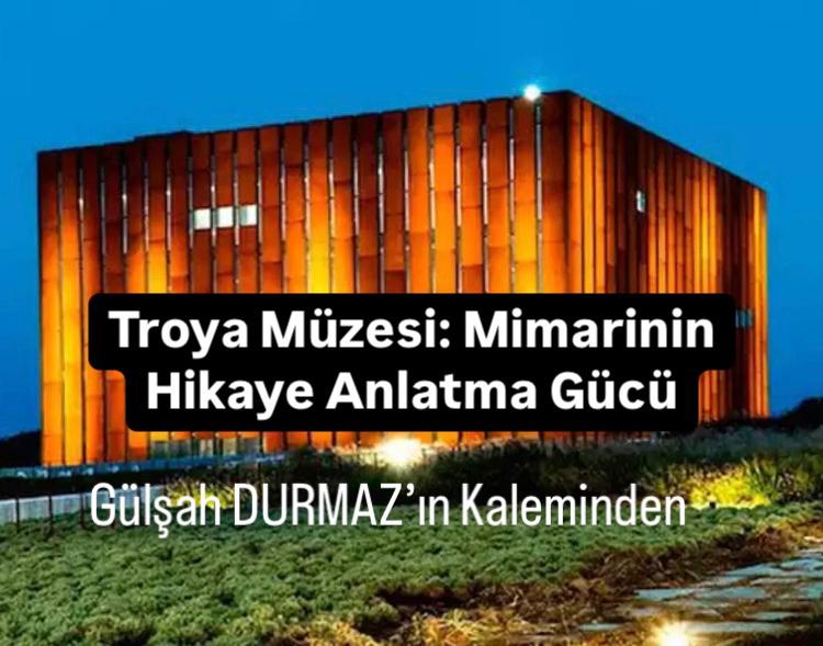 Troya Müzesi: Mimarinin Hikaye Anlatma Gücü