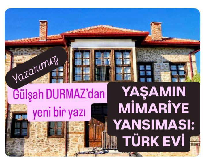 Yaşamın Mimariye Yansıması: Türk Evi