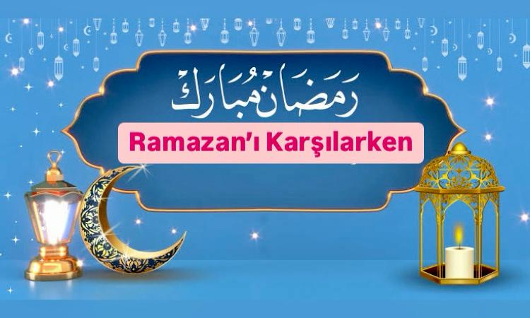 Ramazan’ı Karşılarken
