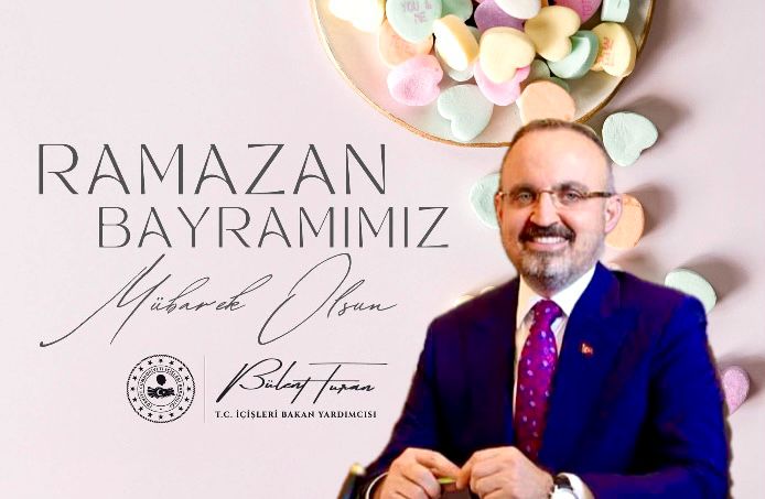 İÇİŞLERİ BAKAN YARDIMCISI BÜLENT TURAN’DAN RAMAZAN BAYRAMI MESAJI