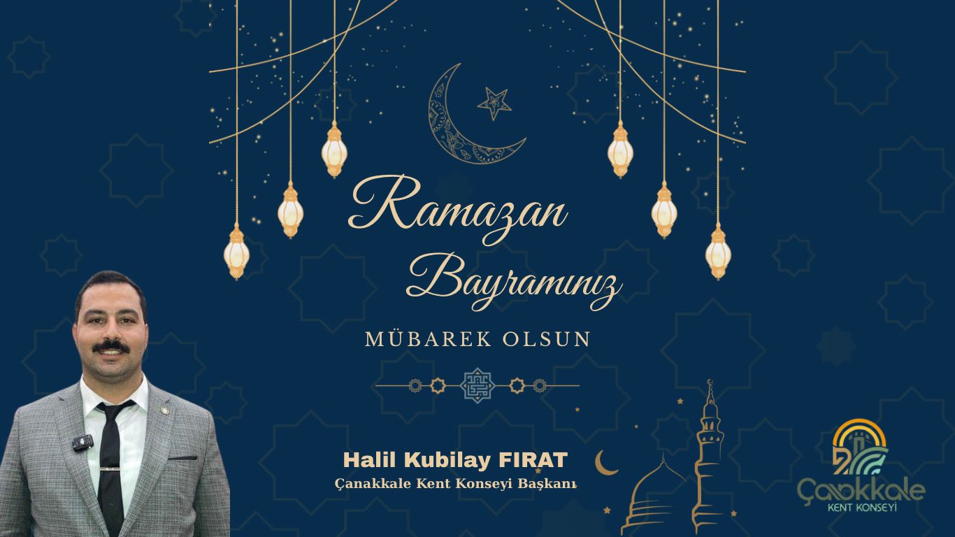 ÇANAKKALE KENT KONSEYİ BAŞKANI FIRAT’TAN RAMAZAN BAYRAMI KUTLAMASI