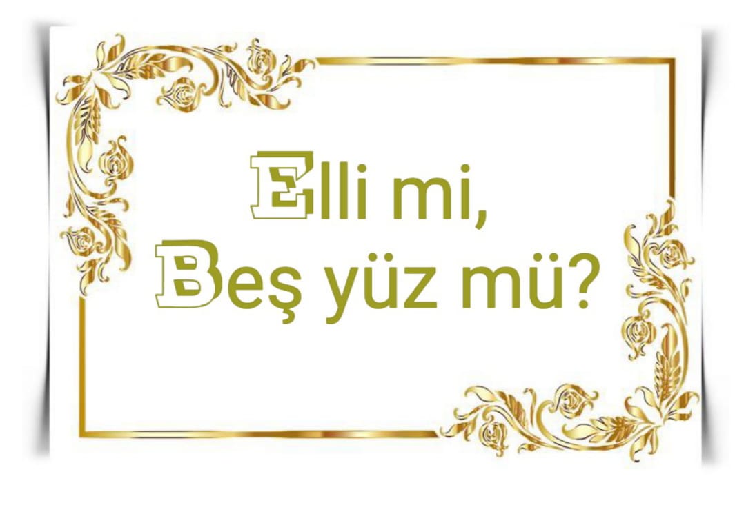 Elli mi, Beş yüz mü?
