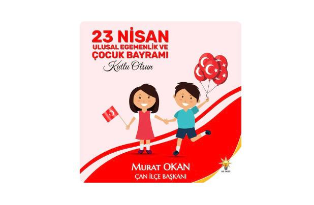 AK PARTİ ÇAN İLÇE BAŞKANI MURAT OKAN’DAN 23 NİSAN KUTLAMA MESAJI