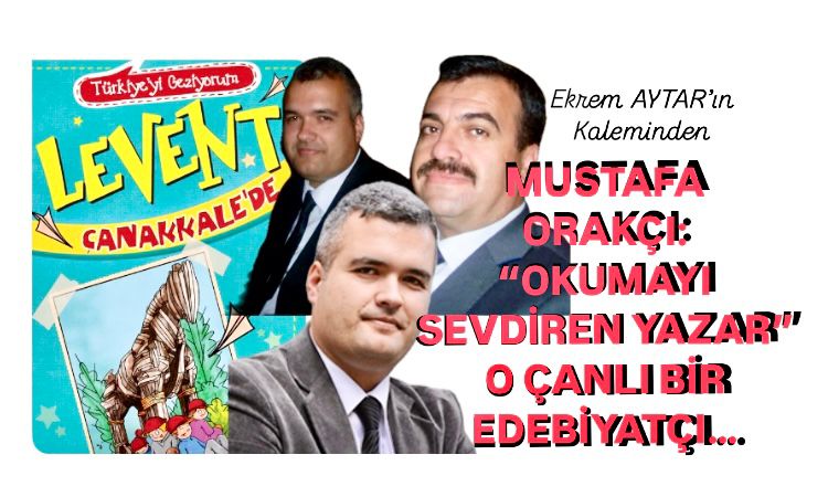 Mustafa Orakçı: “Okumayı Sevdiren Yazar”, O Çanlı Bir Edebiyatçı..