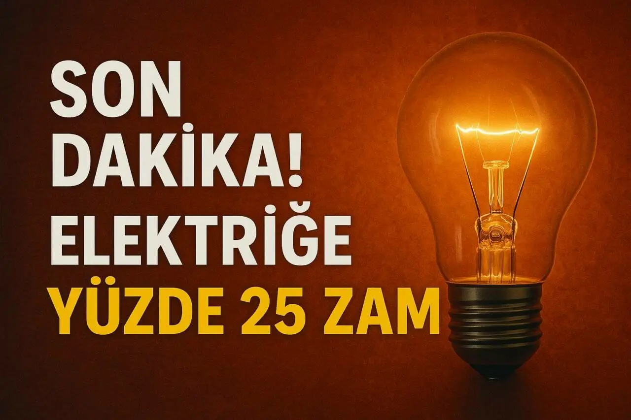 SON DAKİKA… ELEKTRİĞE YÜZDE 25 ZAM…