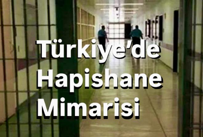 Türkiye’de Hapishane Mimarisi: Toplumsal Yapının Yansıması
