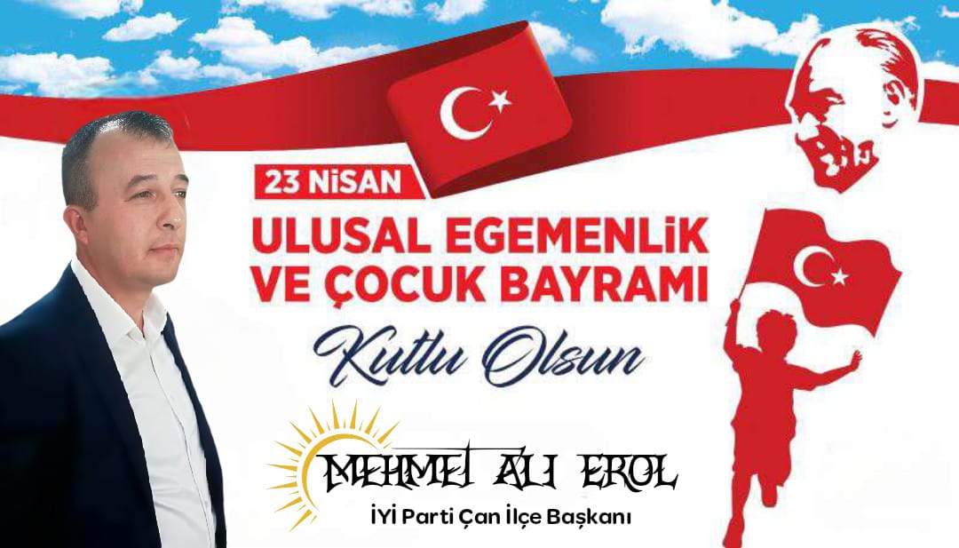 İYİ PARTİ ÇAN İLÇE BAŞKANI MEHMET ALİ EROL’DAN 23 NİSAN KUTLAMA MESAJI