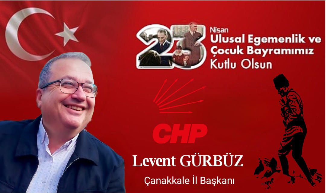 CHP İL BAŞKANI LEVENT GÜRBÜZ’DEN 23 NİSAN KUTLAMASI