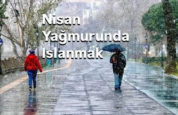 Nisan Yağmurunda Islanmak