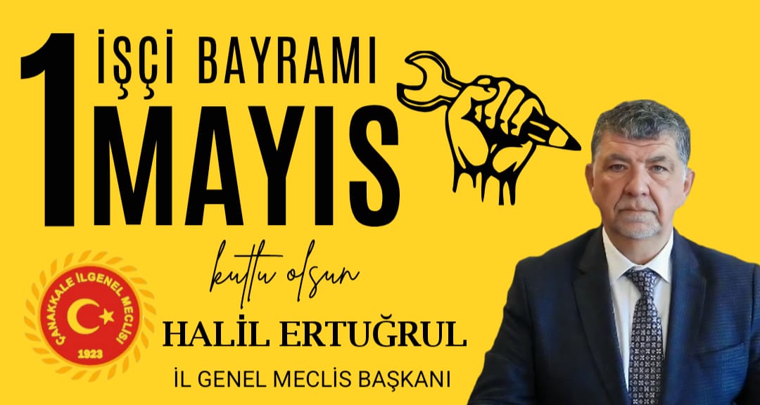 İL GENEL MECLİS BAŞKANI ERTUĞRUL’DAN 1 MAYIS EMEK VE DAYANIŞMA GÜNÜ MESAJI