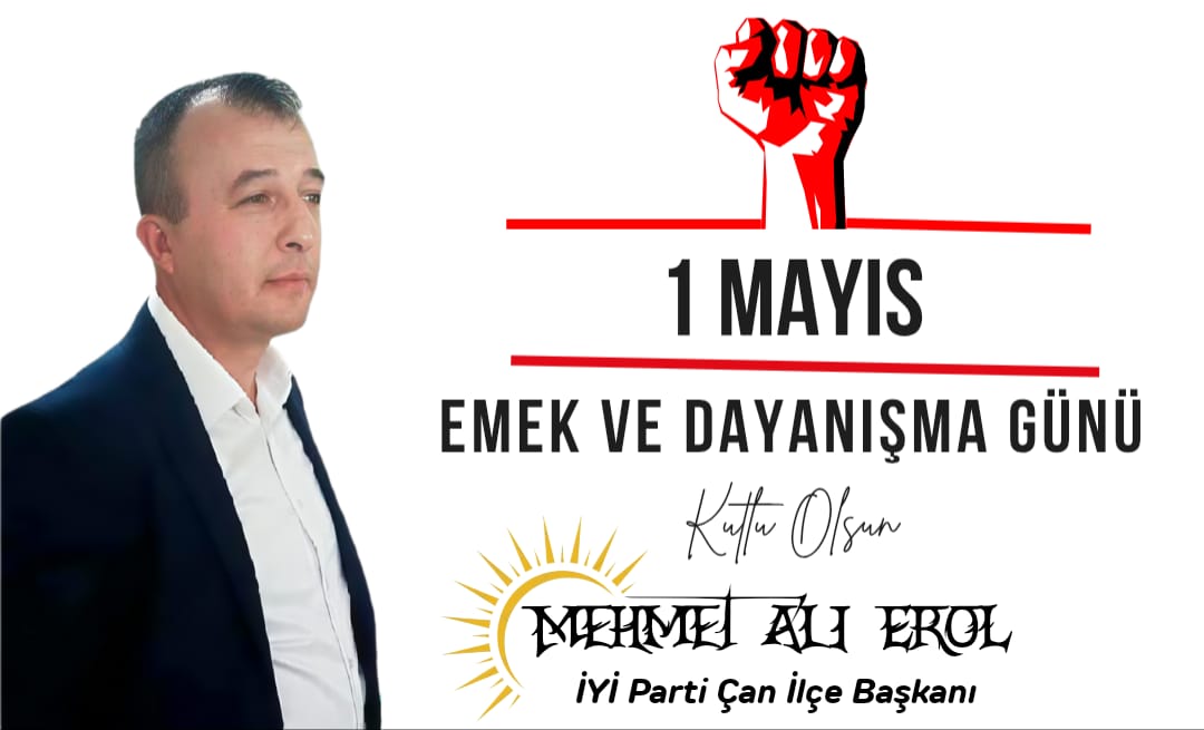 İYİ PARTİ ÇAN İLÇE BAŞKANI EROL’DAN 1 MAYIS EMEK VE DAYANIŞMA GÜNÜ MESAJI