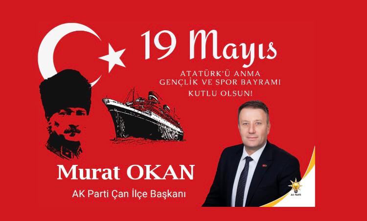 AK PARTİ ÇAN İLÇE BAŞKANI OKAN’DAN 19 MAYIS ATATÜRK’Ü ANMA, GENÇLİK VE SPOR BAYRAMI KUTLAMASI