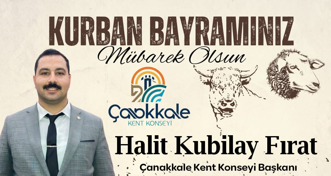 ÇANAKKALE KENT KONSEYİ BAŞKANI HALİT KUBİLAY FIRAT’TAN KURBAN BAYRAMI KUTLAMASI