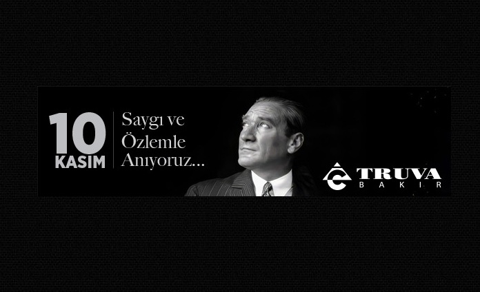 TRUVA BAKIR’DAN 10 KASIM ATATÜRK’Ü ANMA MESAJI