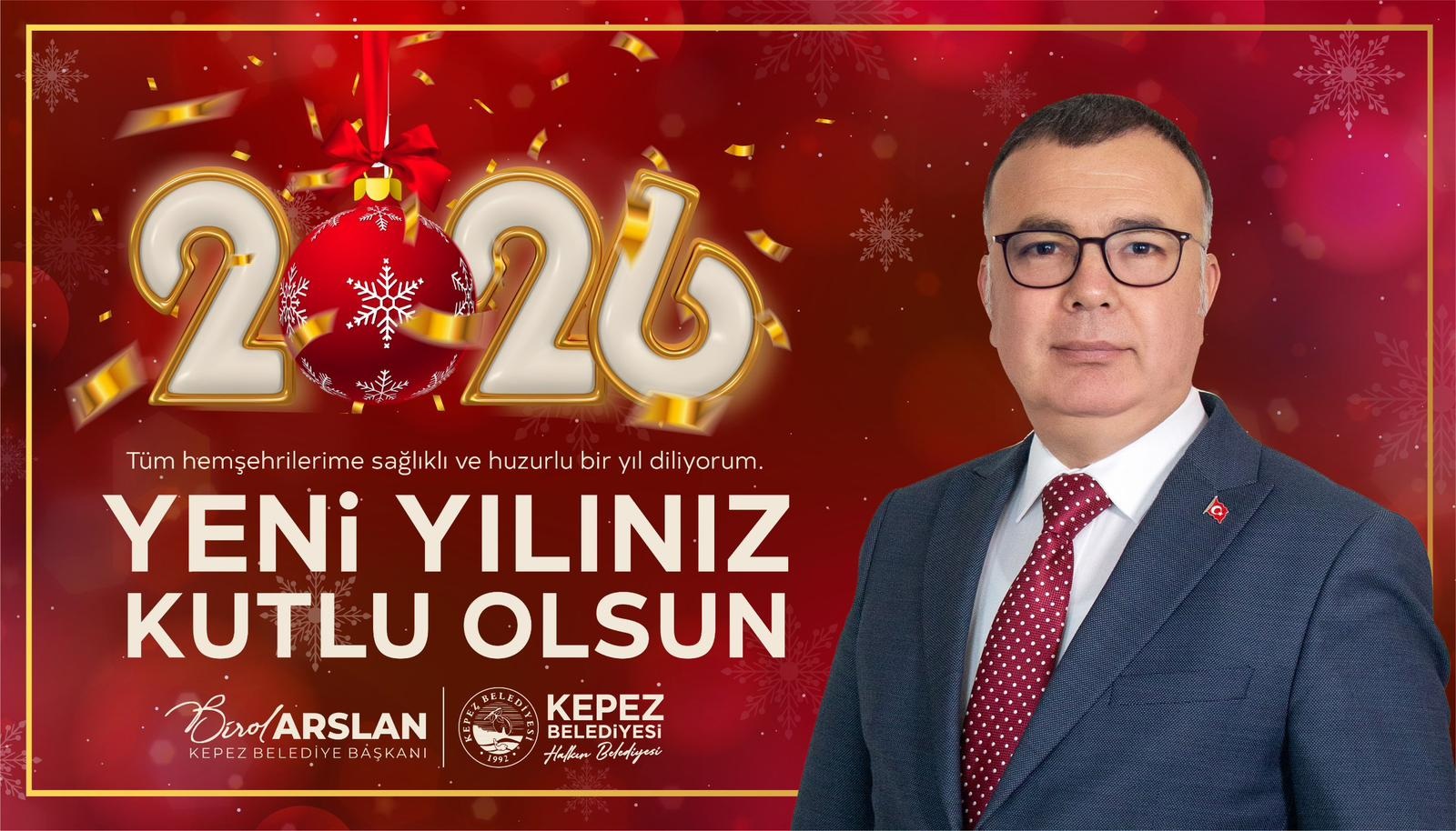 KEPEZ BELEDİYE BAŞKANI BİROL ARSLAN’DAN 2026 YENİ YIL KUTLAMA MESAJI