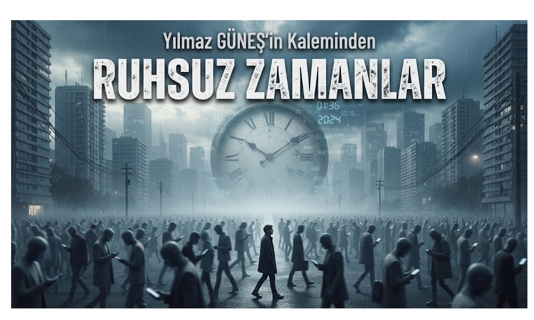 Ruhsuz Zamanlar…