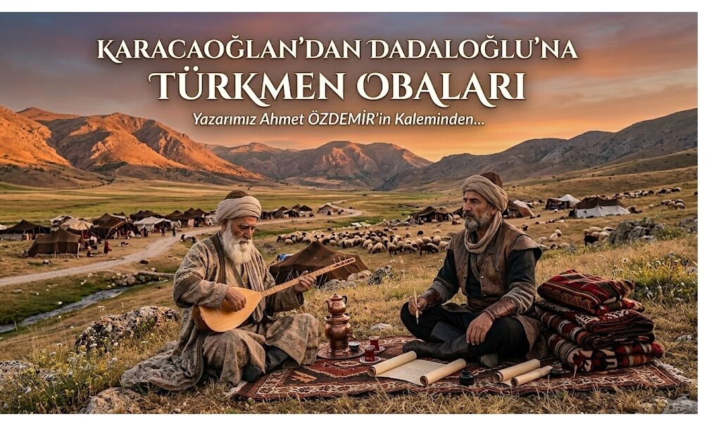 Karacaoğlan’dan Dadaloğlu’na Türkmen Obaları